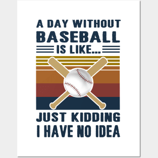 A Day Without Baseball Is Like Just Kidding I Have No Idea Posters and Art